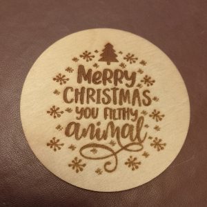 'You filthy animal' wooden coaster