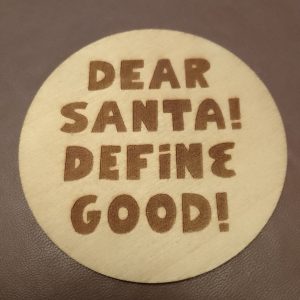 'Dear Santa define good' wooden coaster